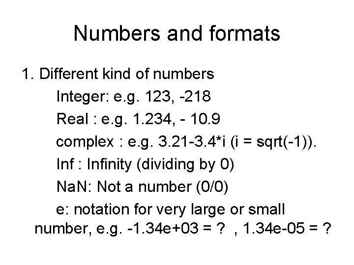 Numbers and formats 1. Different kind of numbers Integer: e. g. 123, -218 Real Numbers and formats 1. Different kind of numbers Integer: e. g. 123, -218 Real
