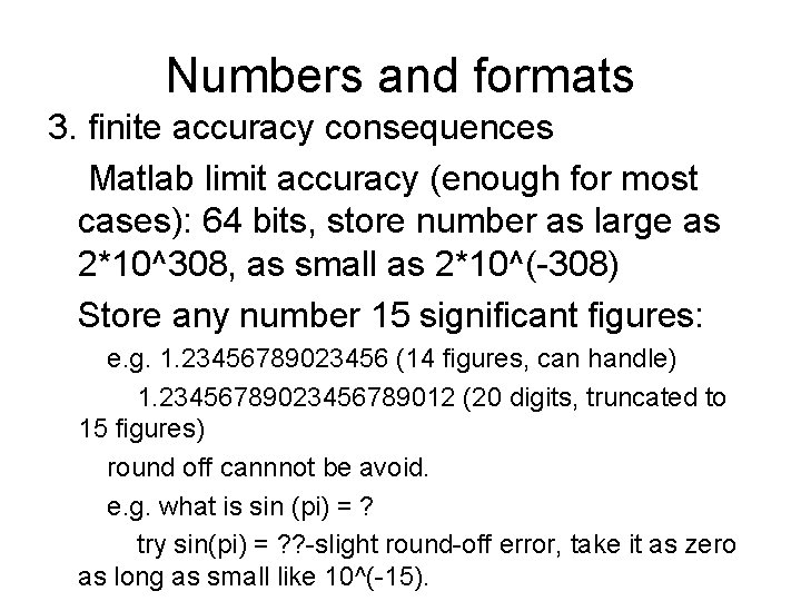 Numbers and formats 3. finite accuracy consequences Matlab limit accuracy (enough for most cases): Numbers and formats 3. finite accuracy consequences Matlab limit accuracy (enough for most cases):