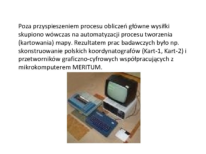 Poza przyspieszeniem procesu obliczeń główne wysiłki skupiono wówczas na automatyzacji procesu tworzenia (kartowania) mapy.