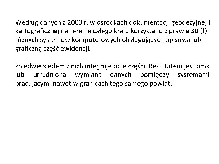 Według danych z 2003 r. w ośrodkach dokumentacji geodezyjnej i kartograficznej na terenie całego