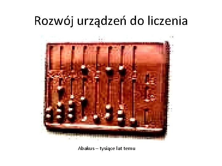 Rozwój urządzeń do liczenia Abakus – tysiące lat temu 