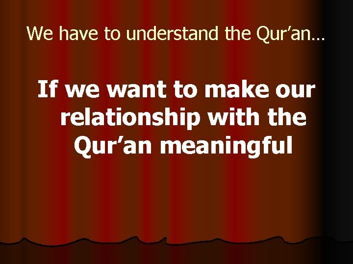 We have to understand the Qur’an… If we want to make our relationship with