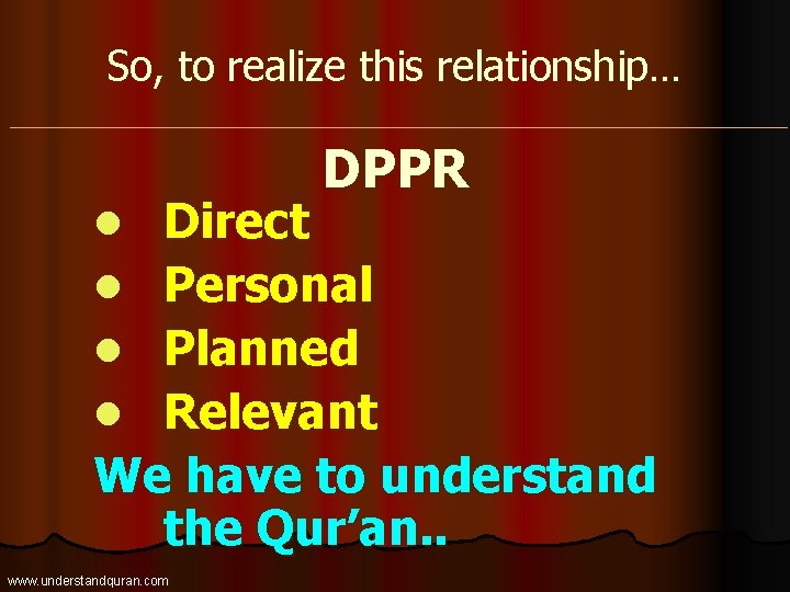 So, to realize this relationship… DPPR Direct l Personal l Planned l Relevant We