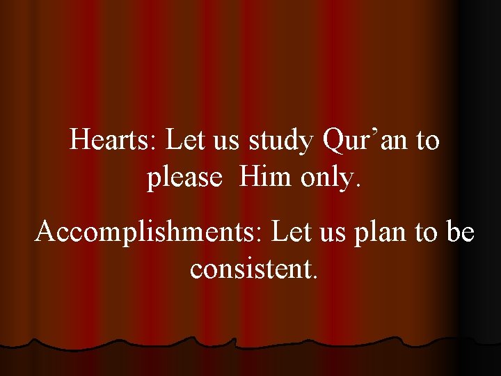 Hearts: Let us study Qur’an to please Him only. Accomplishments: Let us plan to