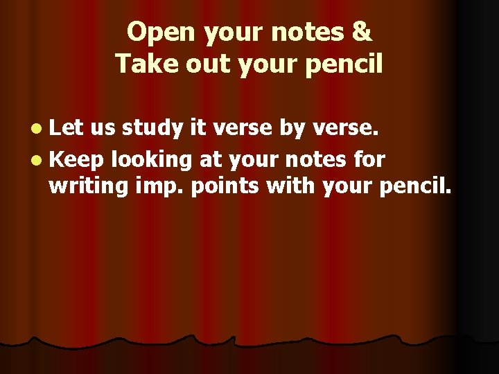 Open your notes & Take out your pencil l Let us study it verse