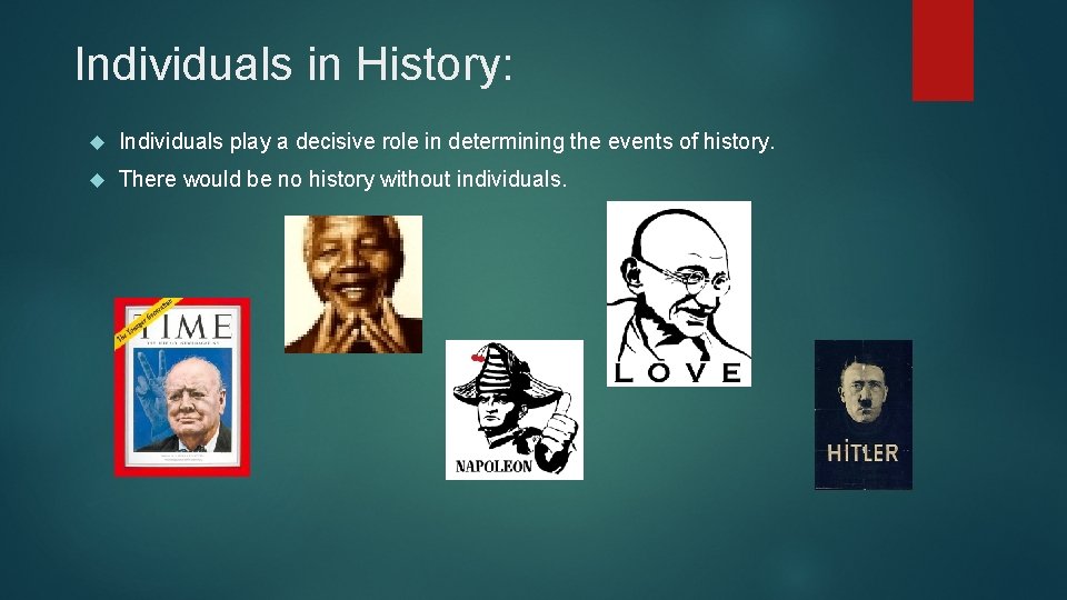 Individuals in History: Individuals play a decisive role in determining the events of history.