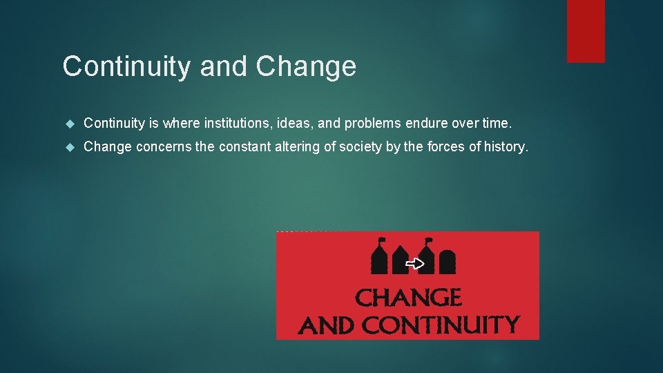 Continuity and Change Continuity is where institutions, ideas, and problems endure over time. Change