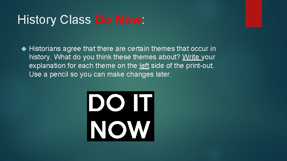 History Class Do Now: Historians agree that there are certain themes that occur in