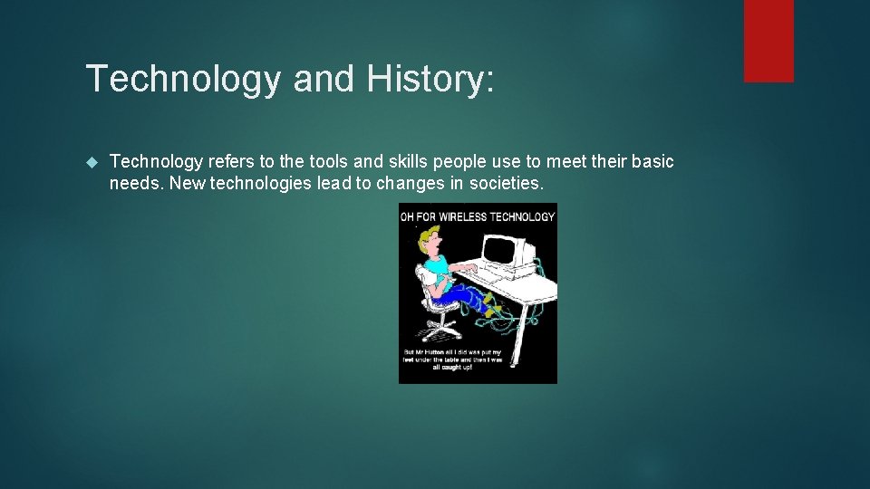 Technology and History: Technology refers to the tools and skills people use to meet
