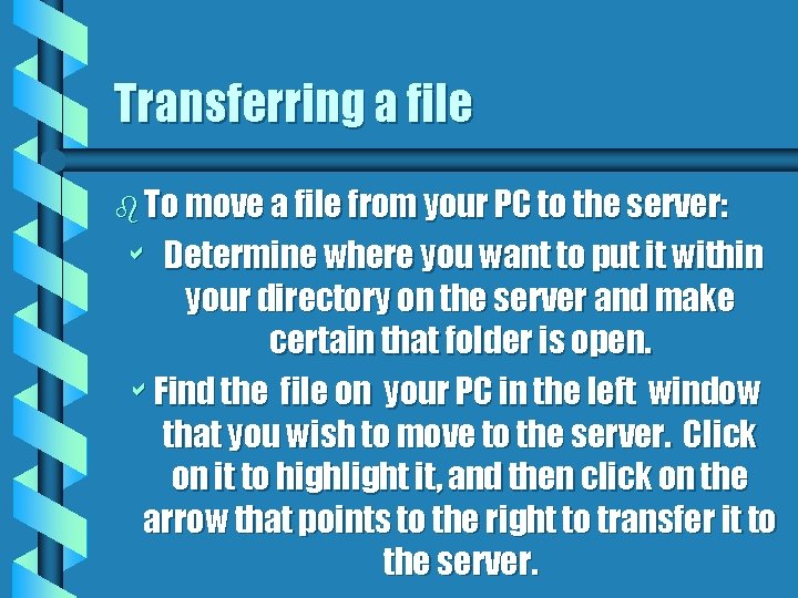 Transferring a file b To move a file from your PC to the server: