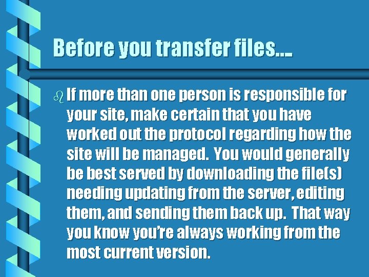 Before you transfer files…. b If more than one person is responsible for your