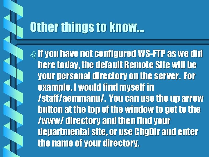 Other things to know. . . b If you have not configured WS-FTP as