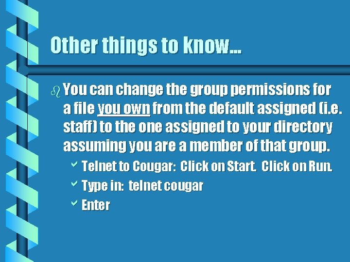 Other things to know. . . b You can change the group permissions for