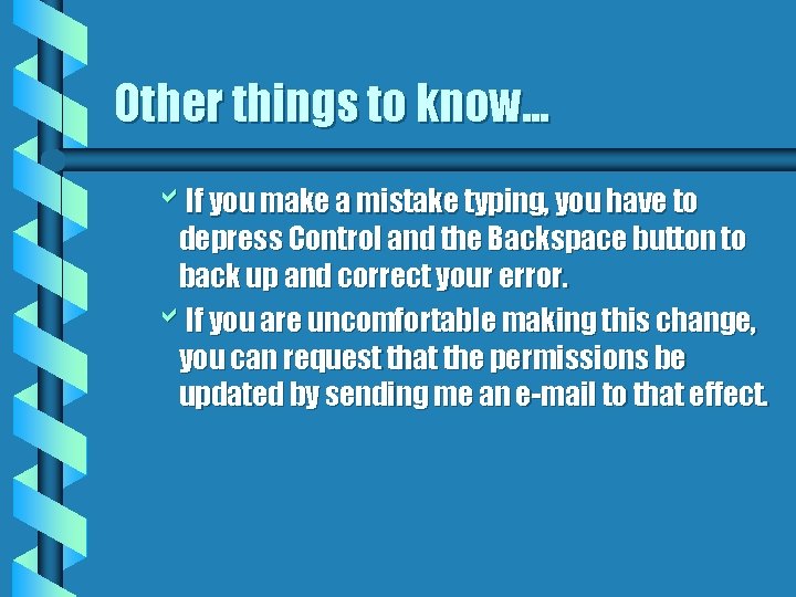 Other things to know. . . b. If you make a mistake typing, you