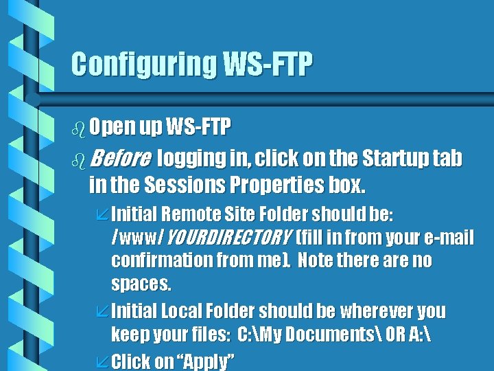 Configuring WS-FTP b Open up WS-FTP b Before logging in, click on the Startup