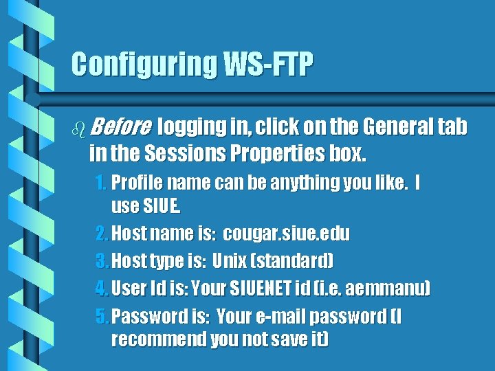 Configuring WS-FTP b Before logging in, click on the General tab in the Sessions