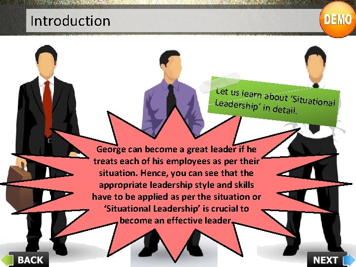 Introduction Let us learn about ‘Situa tional Leadership’ in detail. George can become a
