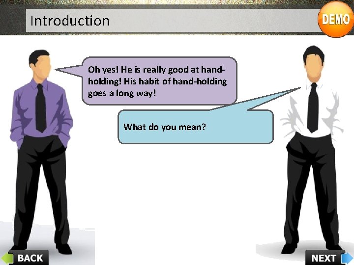 Introduction Oh yes! He is really good at handholding! His habit of hand-holding goes