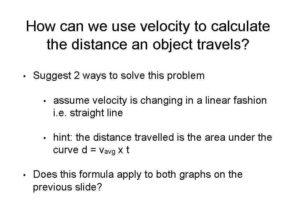 How can we use velocity to calculate the distance an object travels? • •