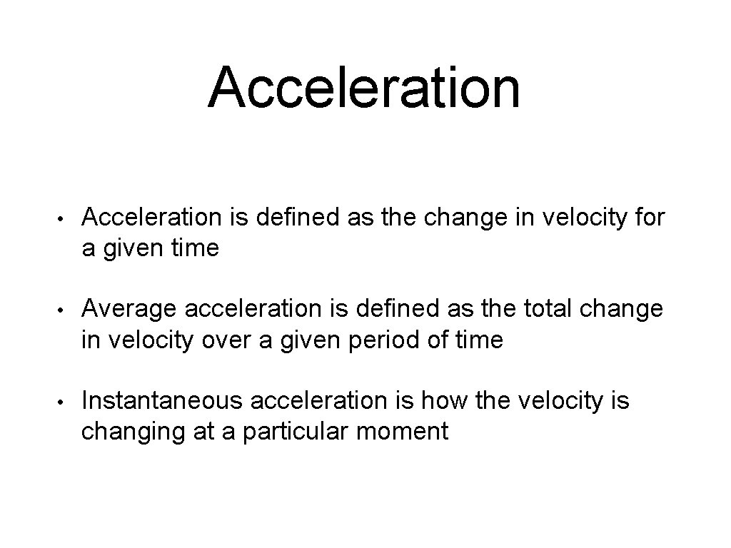 Acceleration • Acceleration is defined as the change in velocity for a given time