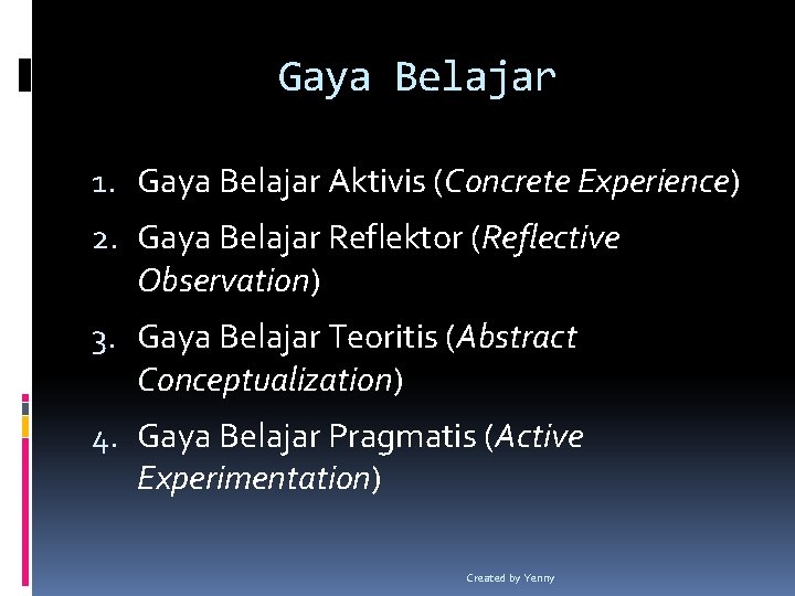 Gaya Belajar 1. Gaya Belajar Aktivis (Concrete Experience) 2. Gaya Belajar Reflektor (Reflective Observation)