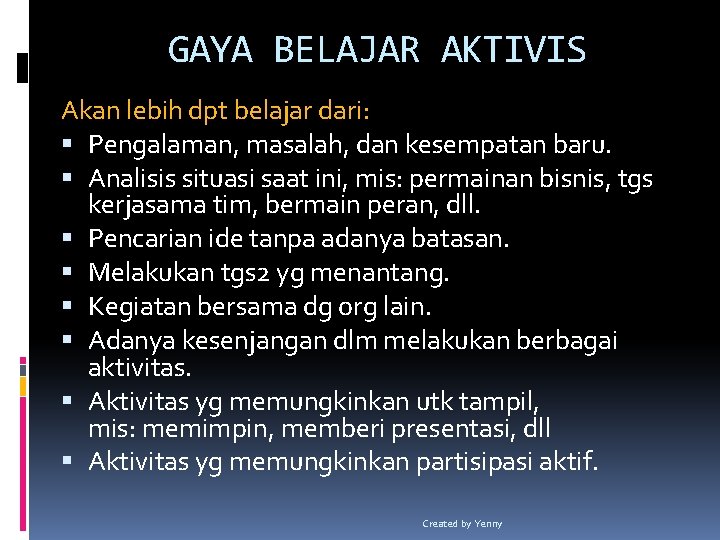 GAYA BELAJAR AKTIVIS Akan lebih dpt belajar dari: Pengalaman, masalah, dan kesempatan baru. Analisis