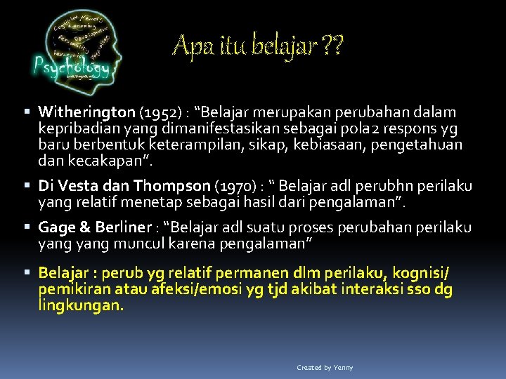 Apa itu belajar ? ? Witherington (1952) : “Belajar merupakan perubahan dalam kepribadian yang