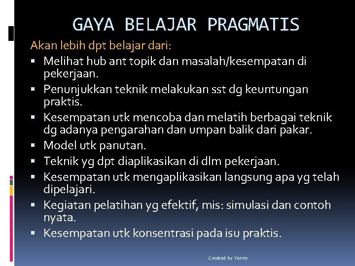 GAYA BELAJAR PRAGMATIS Akan lebih dpt belajar dari: Melihat hub ant topik dan masalah/kesempatan