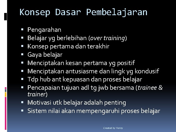 Konsep Dasar Pembelajaran Pengarahan Belajar yg berlebihan (over training) Konsep pertama dan terakhir Gaya