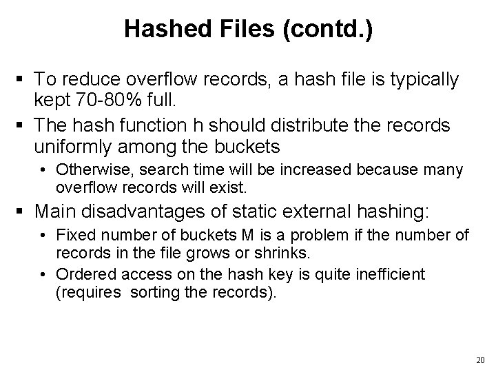 Hashed Files (contd. ) § To reduce overflow records, a hash file is typically