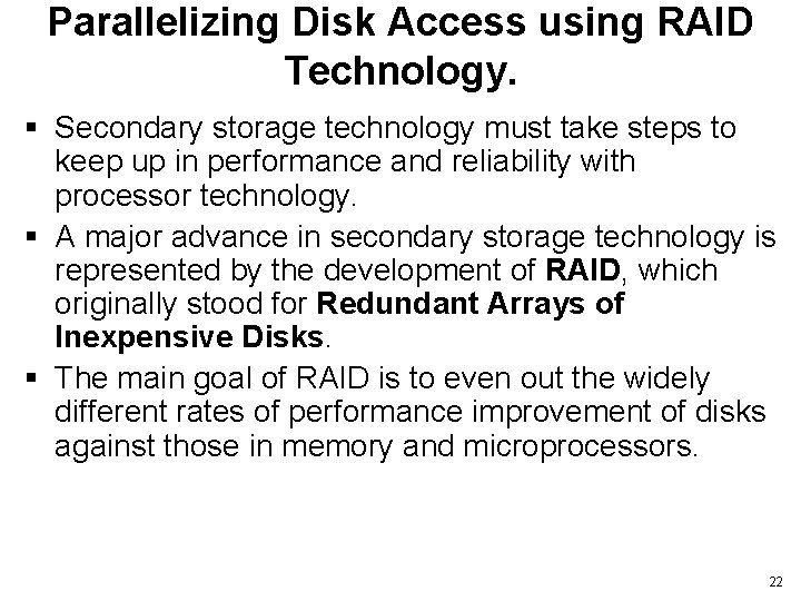 Parallelizing Disk Access using RAID Technology. § Secondary storage technology must take steps to