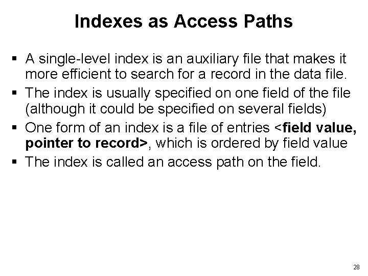 Indexes as Access Paths § A single-level index is an auxiliary file that makes