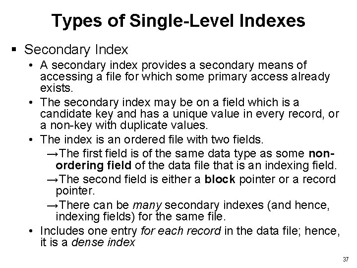 Types of Single-Level Indexes § Secondary Index • A secondary index provides a secondary