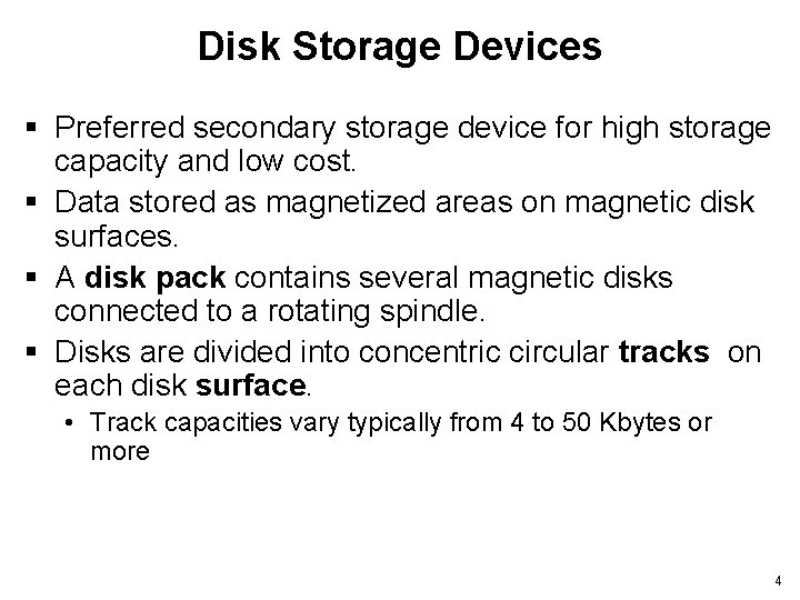 Disk Storage Devices § Preferred secondary storage device for high storage capacity and low
