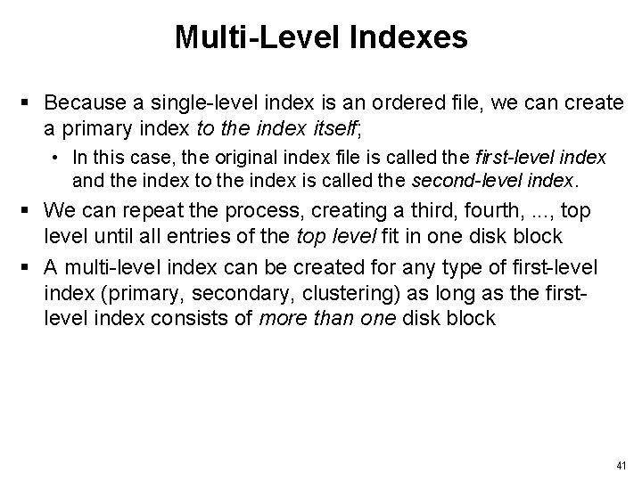 Multi-Level Indexes § Because a single-level index is an ordered file, we can create