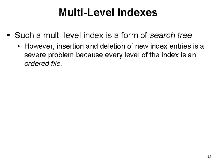 Multi-Level Indexes § Such a multi-level index is a form of search tree •