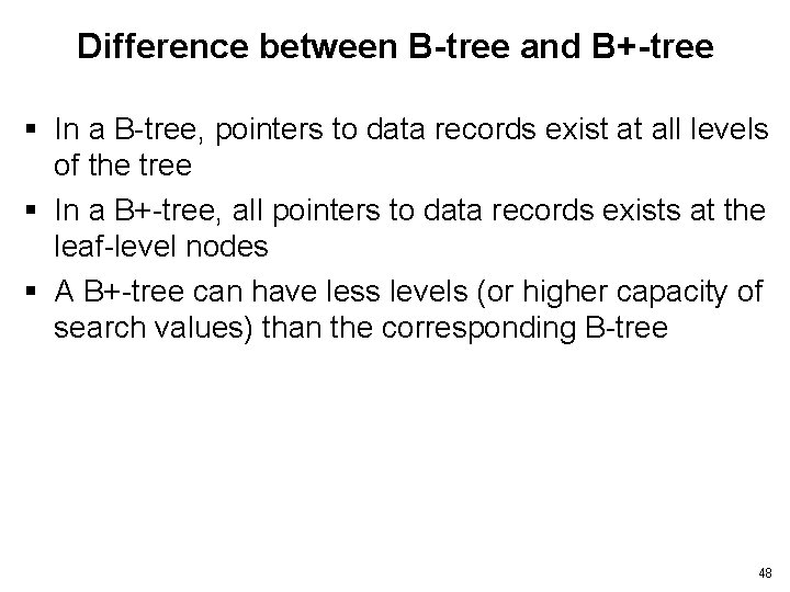 Difference between B-tree and B+-tree § In a B-tree, pointers to data records exist
