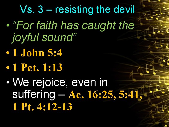 Vs. 3 – resisting the devil • “For faith has caught the joyful sound”