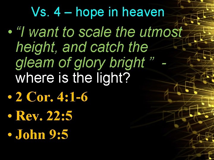 Vs. 4 – hope in heaven • “I want to scale the utmost height,