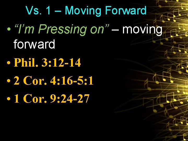 Vs. 1 – Moving Forward • “I’m Pressing on” – moving forward • Phil.