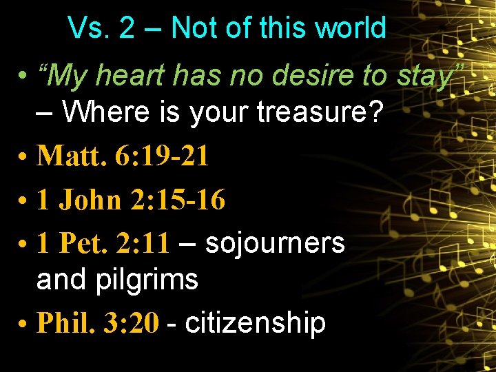 Vs. 2 – Not of this world • “My heart has no desire to