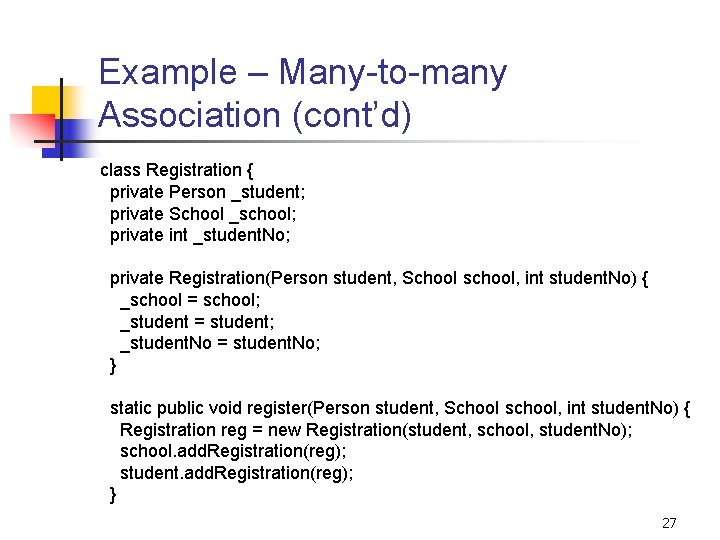 Example – Many-to-many Association (cont’d) class Registration { private Person _student; private School _school;