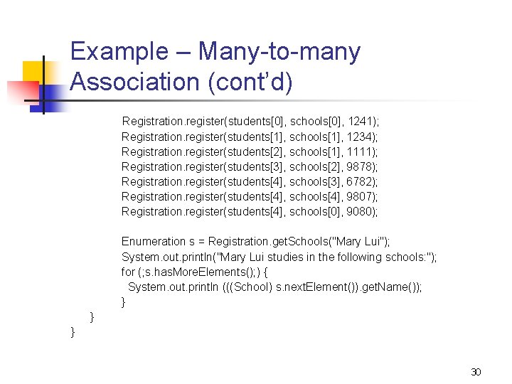 Example – Many-to-many Association (cont’d) Registration. register(students[0], schools[0], 1241); Registration. register(students[1], schools[1], 1234); Registration.