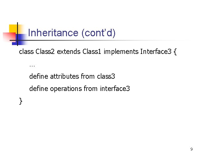 Inheritance (cont’d) class Class 2 extends Class 1 implements Interface 3 { … define