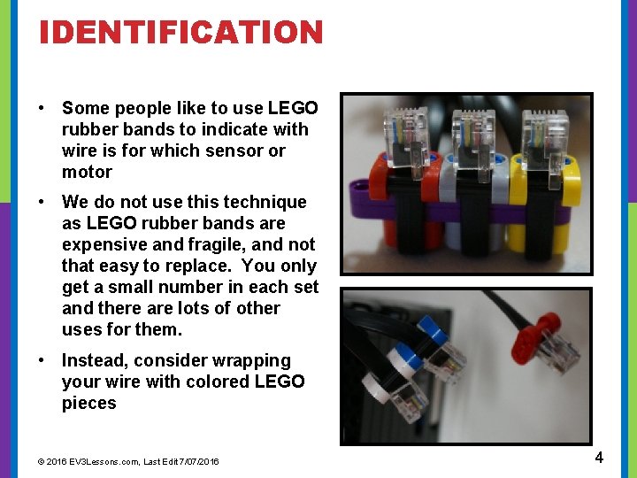 IDENTIFICATION • Some people like to use LEGO rubber bands to indicate with wire