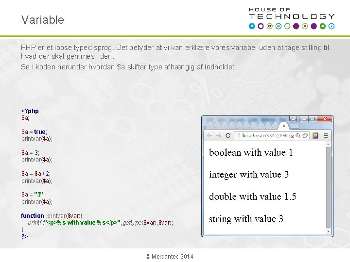 Variable PHP er et loose typed sprog. Det betyder at vi kan erklære vores