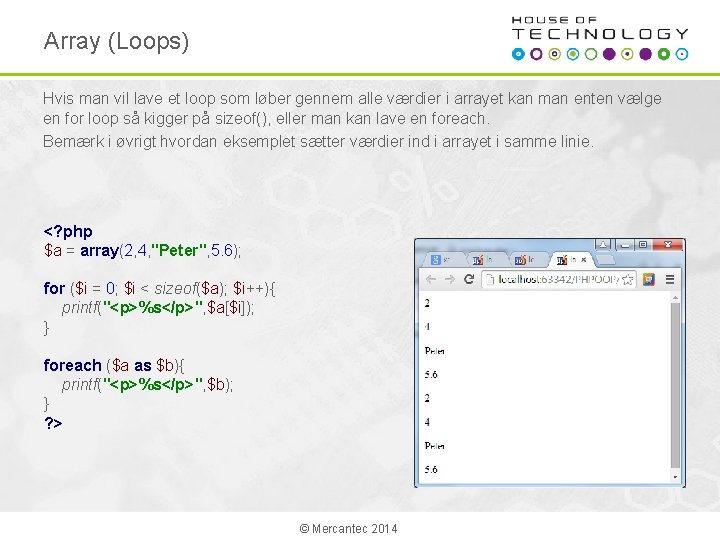 Array (Loops) Hvis man vil lave et loop som løber gennem alle værdier i