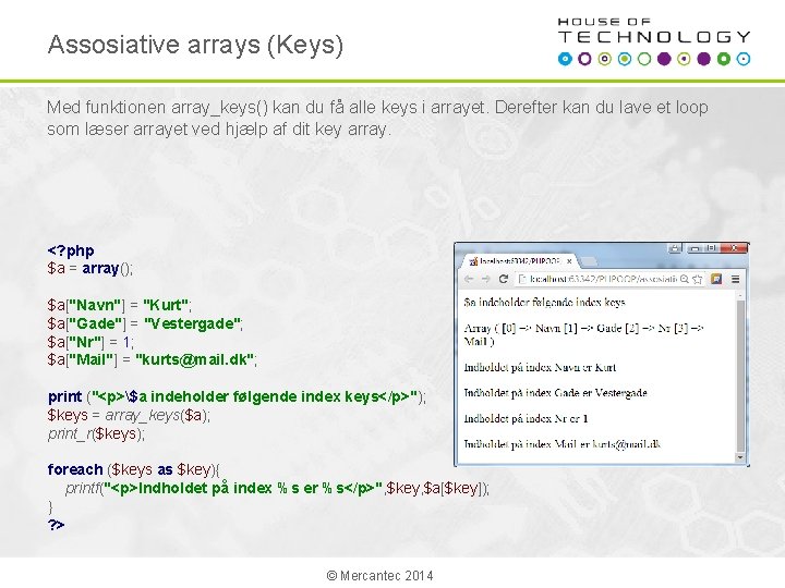 Assosiative arrays (Keys) Med funktionen array_keys() kan du få alle keys i arrayet. Derefter