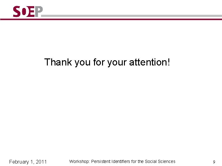 Thank you for your attention! February 1, 2011 Workshop: Persistent Identifiers for the Social