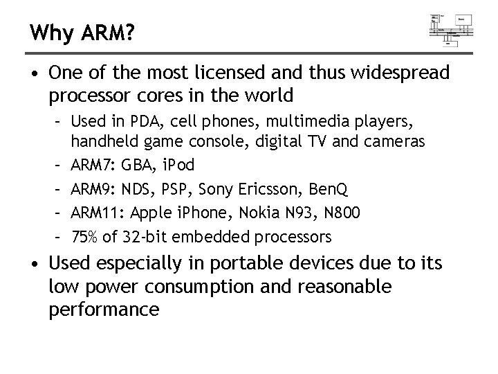 Why ARM? • One of the most licensed and thus widespread processor cores in